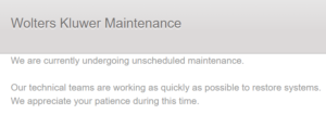 Wolters Kluwer Maintenance - We are currently undergoing unscheduled maintenance. Our technical teams are working as quickly as possible to restore systems. We appreciate your patience during this time.