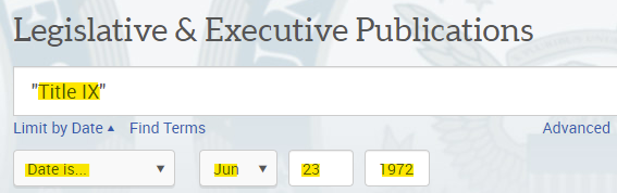 search bar under Legislative & Executive Publications: "Title IX"
Limit by Date
Date is... Jun 23 1972